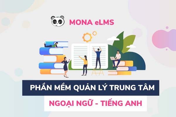 Mona eLMS - Phần mềm quản lý trung tâm ngoại ngữ tốt nhất Việt Nam