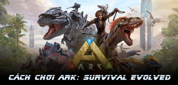 hướng dẫn chơi ark survival evolved hack apk