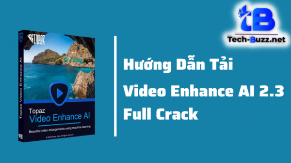 topaz video enhance ai 2.3 full crack vĩnh viễn