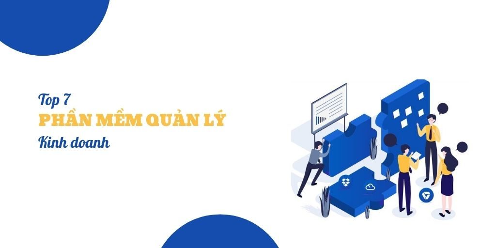 Top 7 phần mềm quản lý kinh doanh hàng đầu Việt Nam