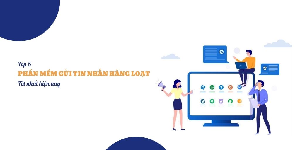 Top 5 phần mềm gửi tin nhắn hàng loạt tốt nhất hiện nay