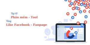 Top 10 phần mềm TĂNG LIKE Facebook, tăng lượng tương tác