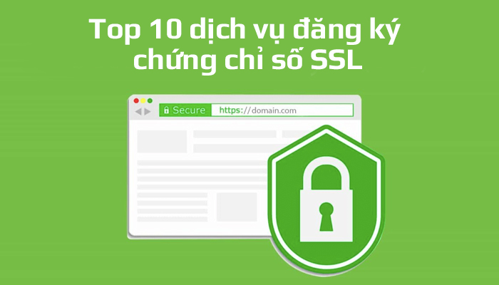 Top 10 dịch vụ đăng ký chứng chỉ số SSL cho website