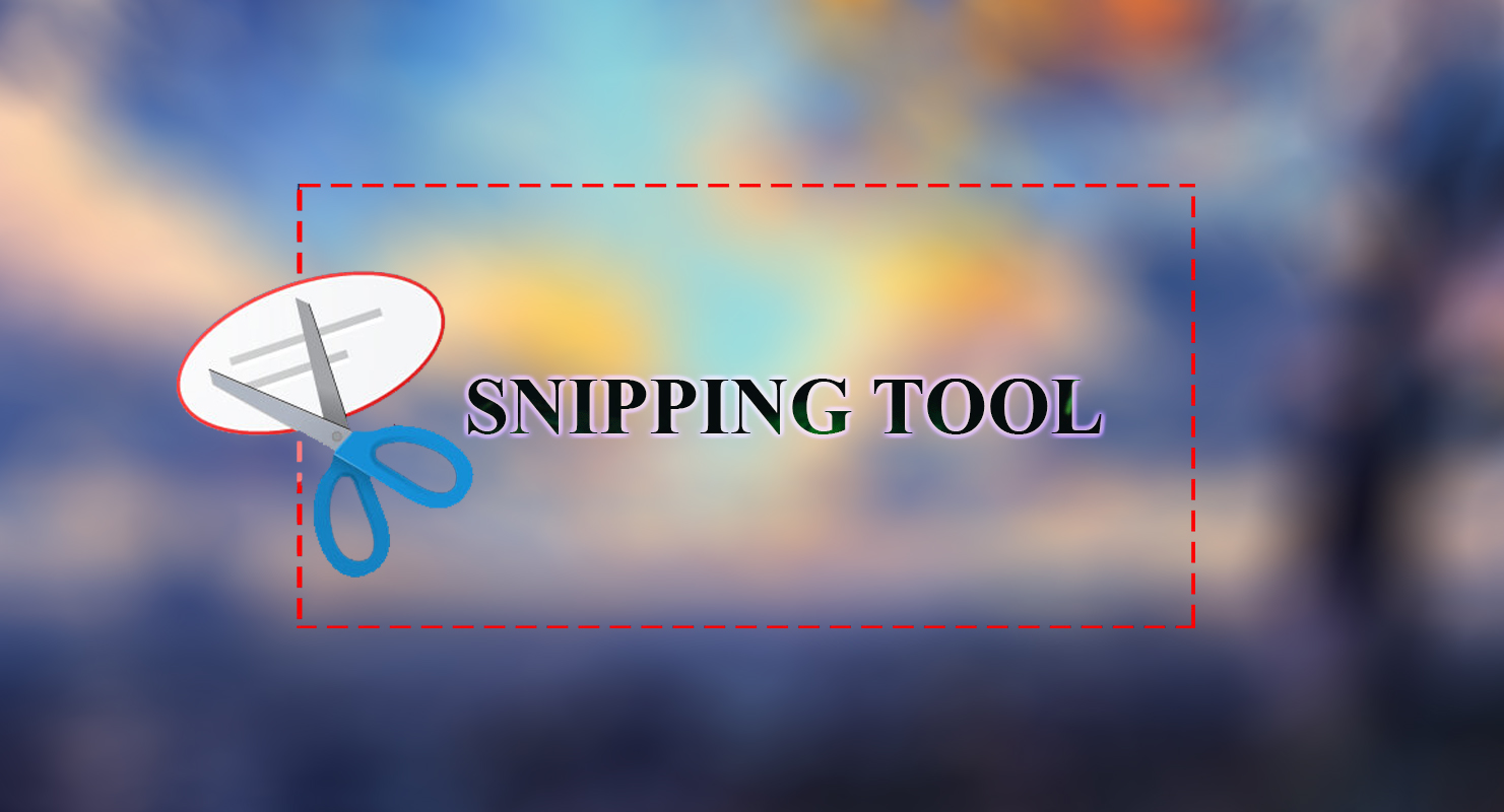 Tải Snipping Tool Miễn Phí – Chụp Ảnh Màn Hình Máy Tính Cực Đơn Giản