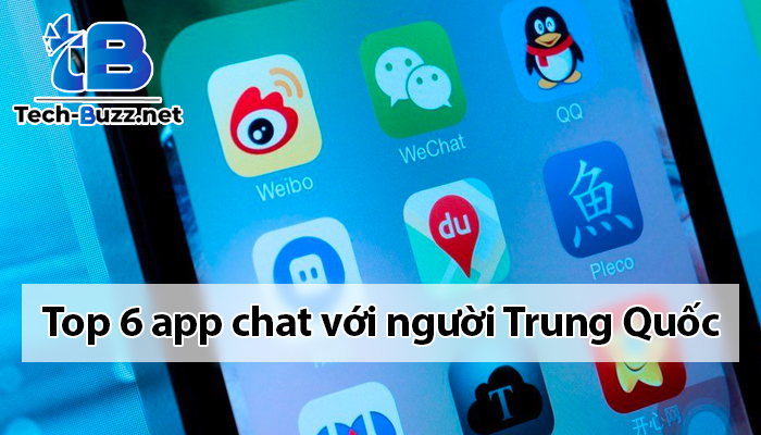 Top 6 app chat với người Trung Quốc phổ biến