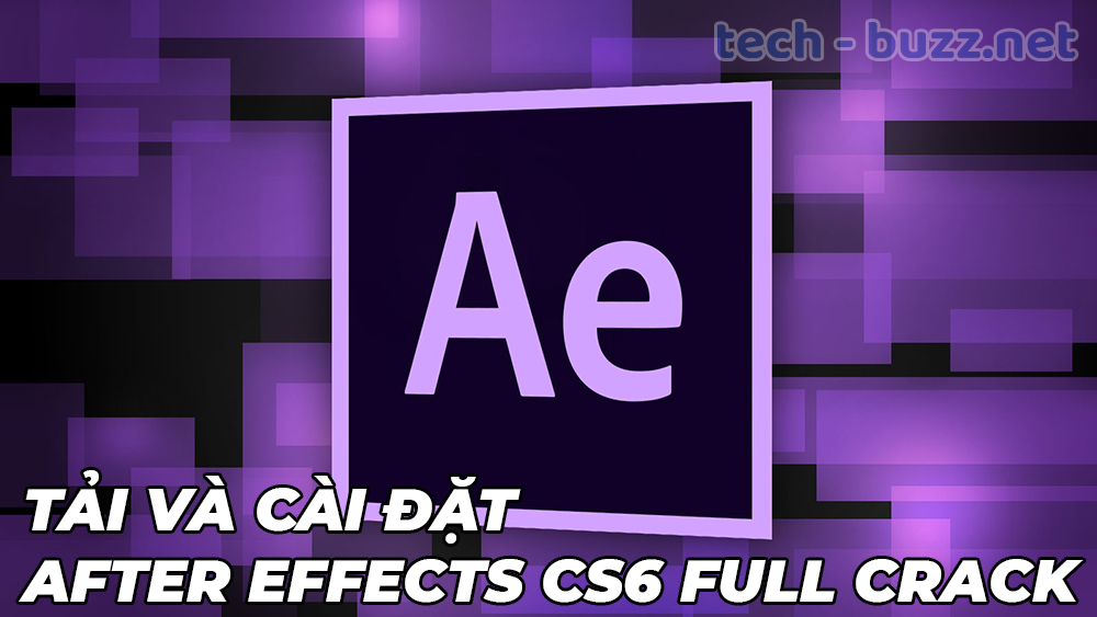 Tải After Effect CS6 Full Miễn Phí + Cài đặt bản quyền A-Z