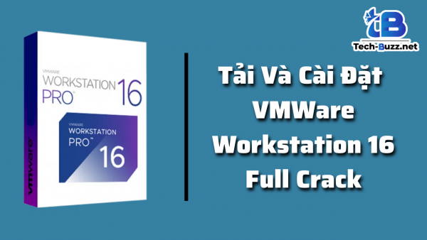 Tải VMware Workstation 16 Full Crack Hỗ Trợ Tạo Máy Ảo Chất Lượng