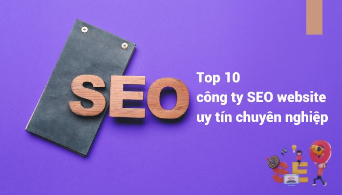 Top 10 công ty SEO website uy tín, chuyên nghiệp