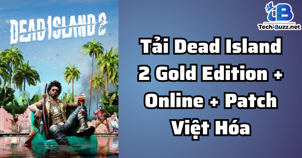 Tải Dead Island 2 Gold Edition + Online + Patch Việt Hóa