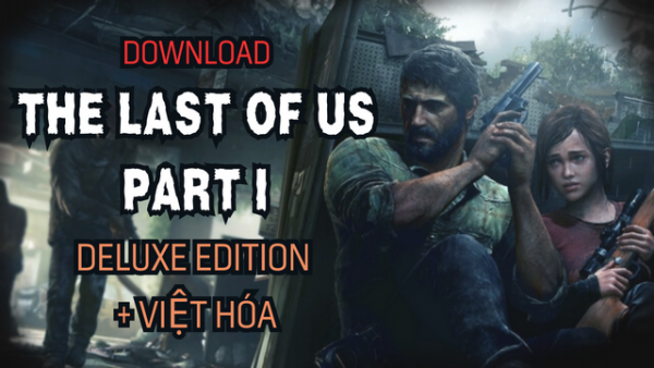 Tải The Last of Us Part I PC (Digital Deluxe Edition + Việt Hóa)
