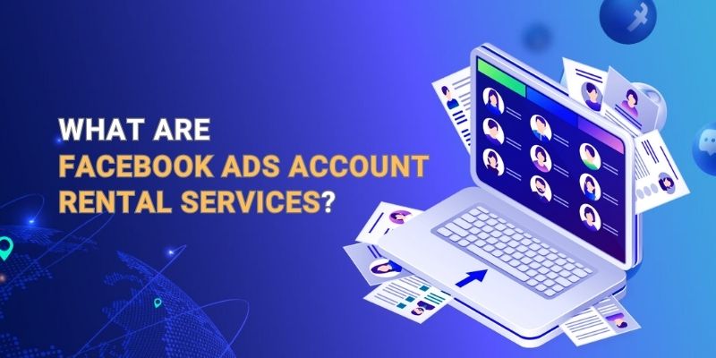 What Is a Facebook Ads Account Rental Service?