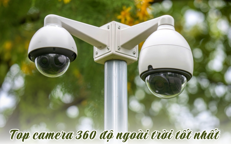 camera 360 độ ngoài trời